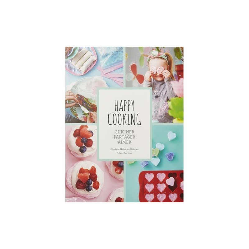 Livre Happy Cooking - Cuisinier Partager Aimer - Charlotte Hedeman Gueniau
