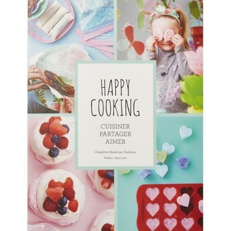 Livre Happy Cooking - Cuisinier Partager Aimer - Charlotte Hedeman Gueniau